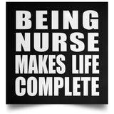 Being Nurse Makes Life Complete - Poster Square