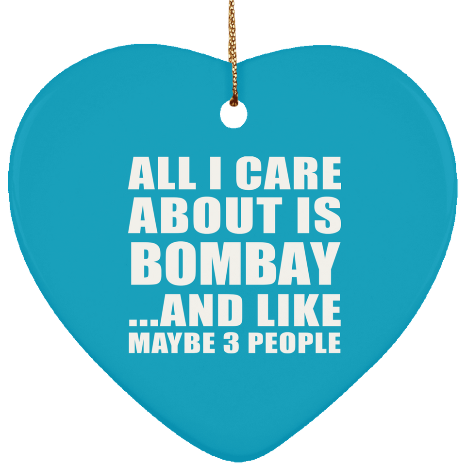 All I Care About Is Bombay - Heart Ornament