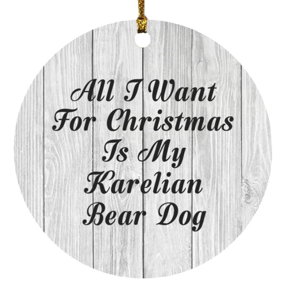 All I Want For Christmas Is My Karelian Bear Dog - Circle Ornament F