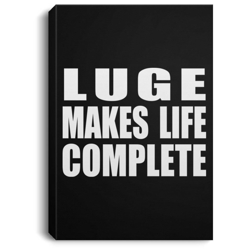 Luge Makes Life Complete - Canvas Portrait