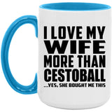 I Love My Wife More Than Cestoball - 15oz Accent Mug Blue