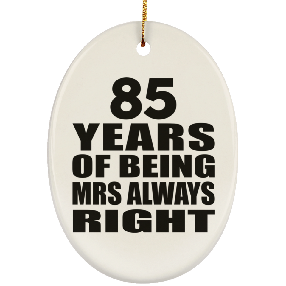 85th Anniversary 85 Years of Being Mrs Always Right - Oval Ornament