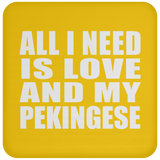 All I Need Is Love And My Pekingese - Drink Coaster