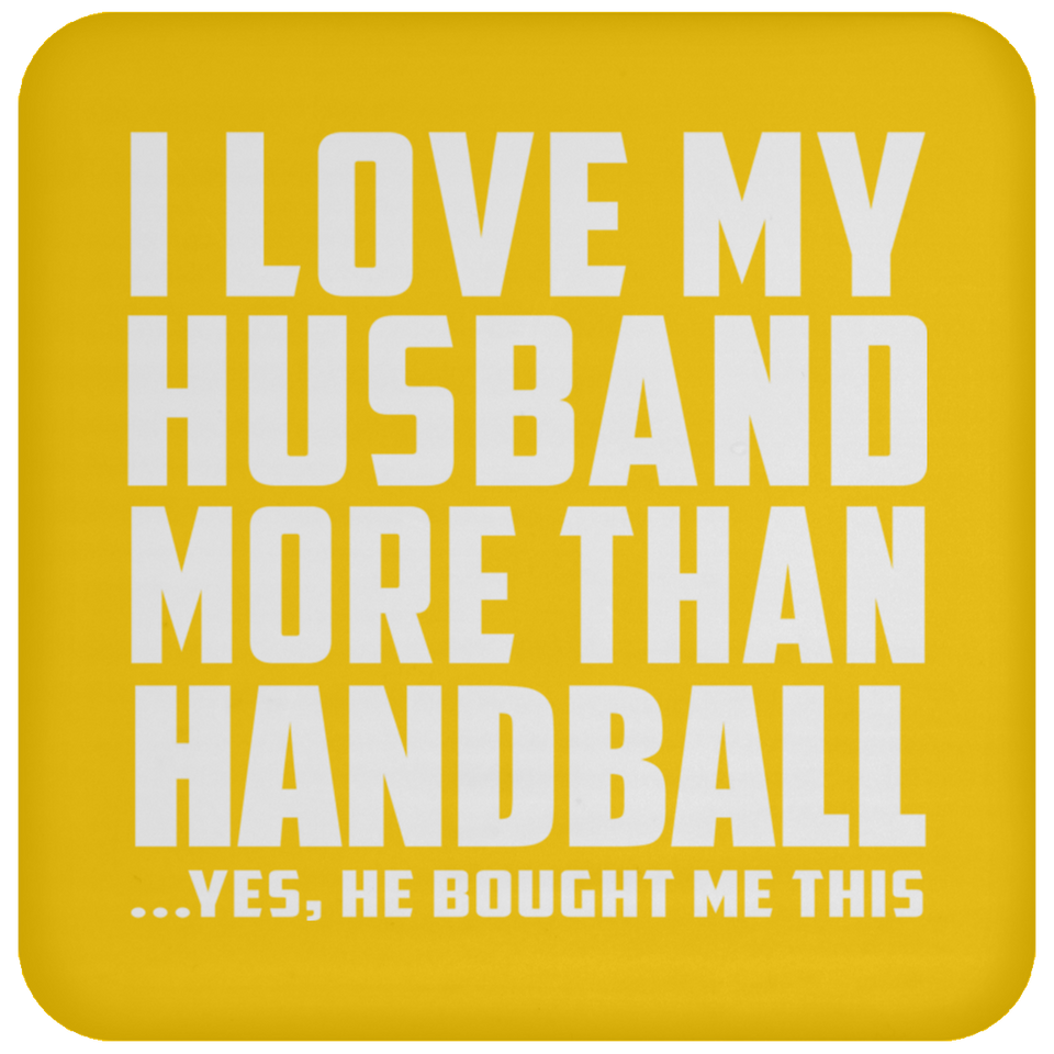 I Love My Husband More Than Handball - Drink Coaster