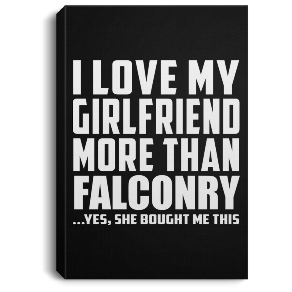 I Love My Girlfriend More Than Falconry - Canvas Portrait