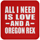 All I Need Is Love And A Oregon Rex - Drink Coaster