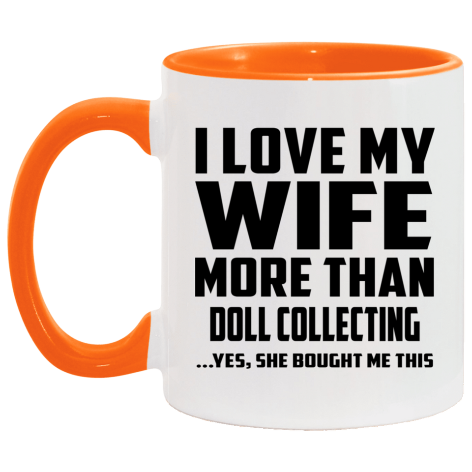 I Love My Wife More Than Doll Collecting - 11oz Accent Mug Orange