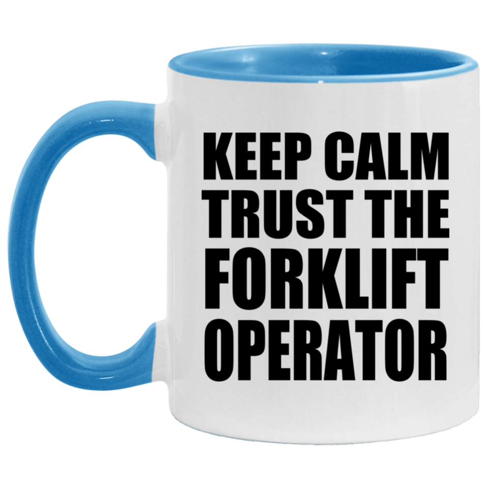 Keep Calm and Trust The Forklift Operator - 11oz Accent Mug Blue