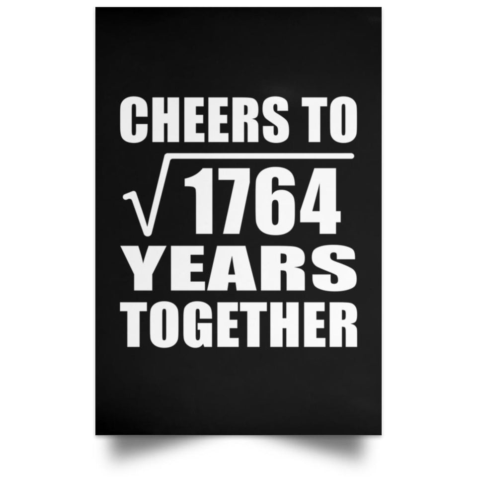 42nd Anniversary Cheers To Square Root of 1764 Years Together - Poster Portrait