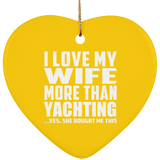 I Love My Wife More Than Yachting - Heart Ornament