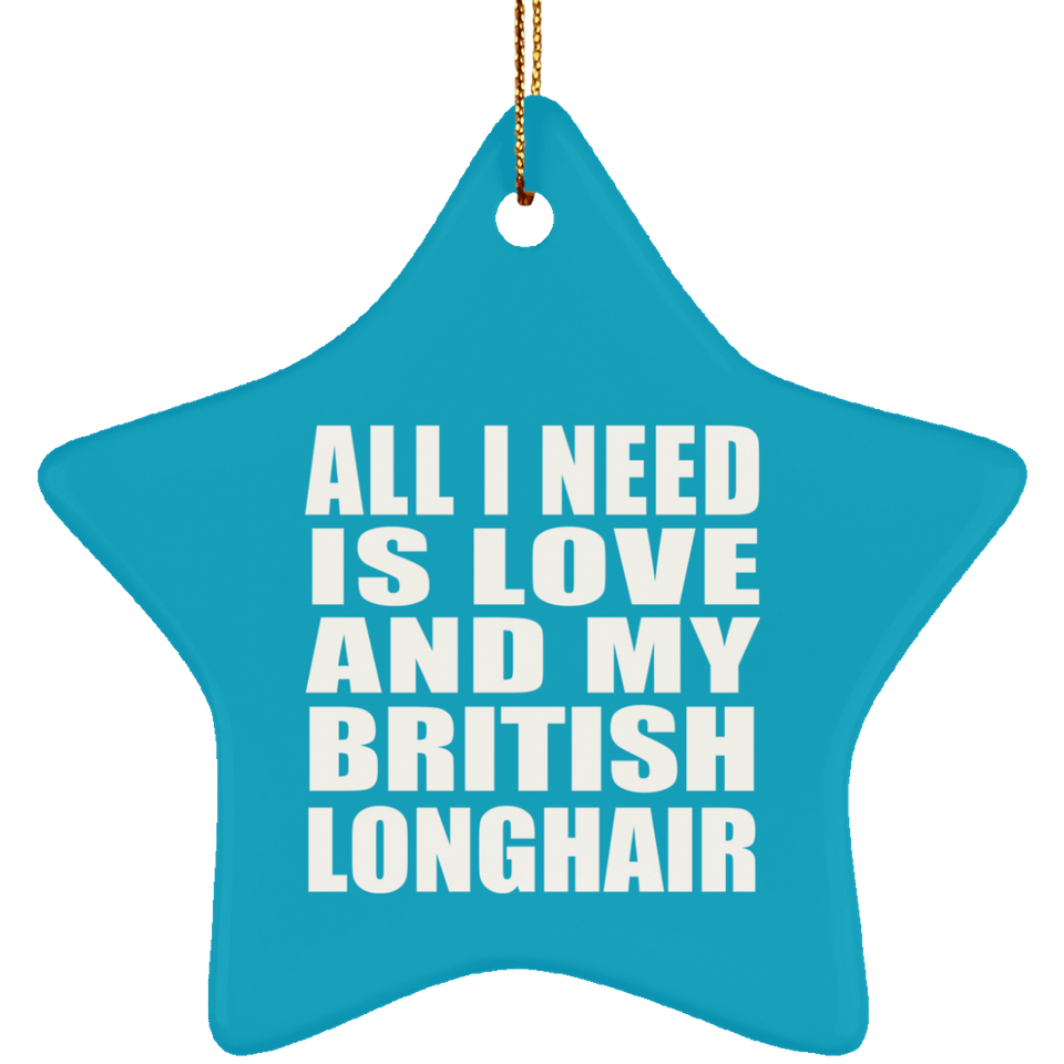 All I Need Is Love And My British Longhair - Star Ornament