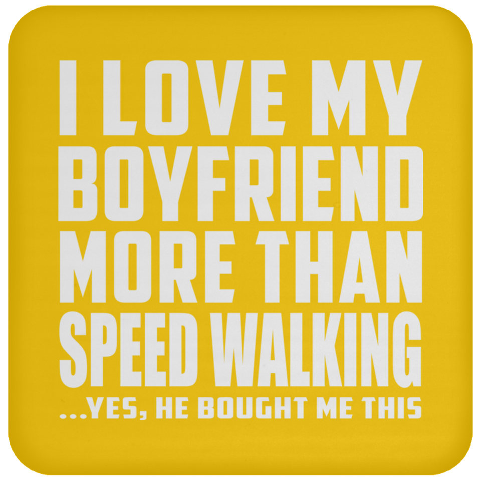 I Love My Boyfriend More Than Speed Walking - Drink Coaster