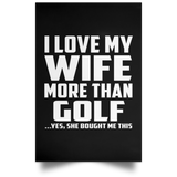 I Love My Wife More Than Golf - Poster Portrait