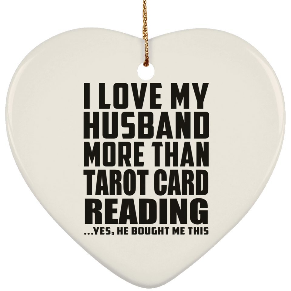 I Love My Husband More Than Tarot Card Reading - Heart Ornament