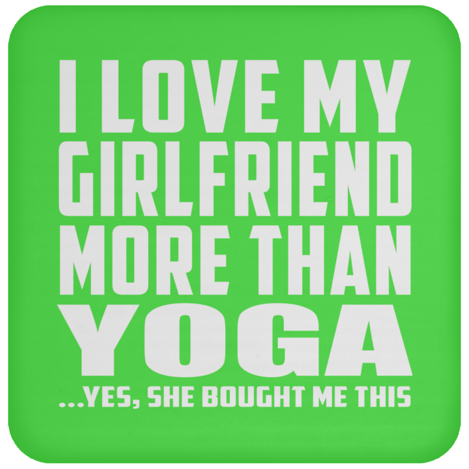 I Love My Girlfriend More Than Yoga - Drink Coaster