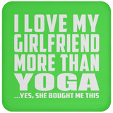 I Love My Girlfriend More Than Yoga - Drink Coaster