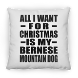 All I Want For Christmas Is My Bernese Mountain Dog - Throw Pillow