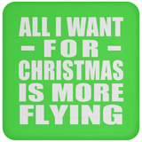 All I Want For Christmas Is More Flying - Coaster