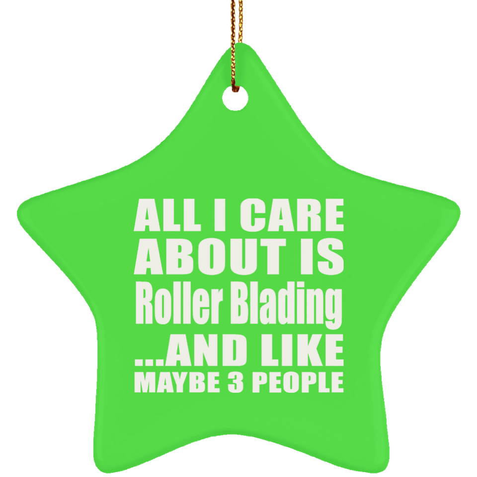 All I Care About Is Roller Blading - Star Ornament