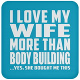 I Love My Wife More Than Body Building - Drink Coaster
