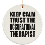 Keep Calm and Trust The Occupational Therapist - Circle Ornament