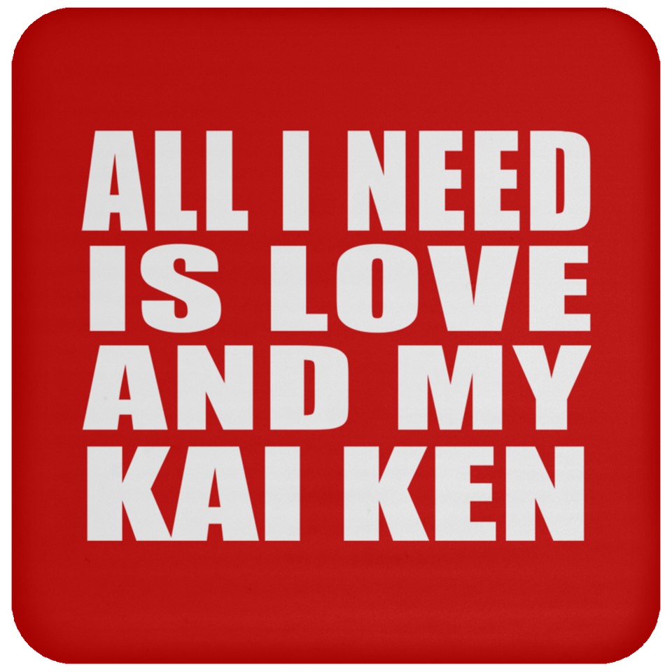All I Need Is Love And My Kai Ken - Drink Coaster