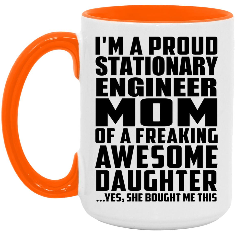 Proud Stationary Engineer Mom Of Awesome Daughter - 15oz Accent Mug Orange
