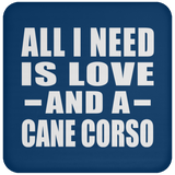 All I Need Is Love And A Cane Corso - Drink Coaster