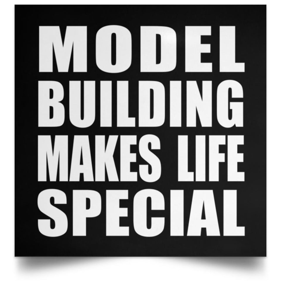 Model Building Makes Life Special - Poster Square