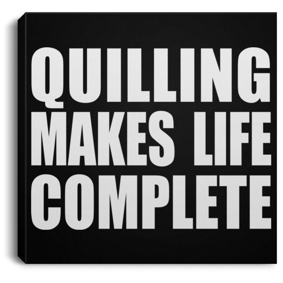 Quilling Makes Life Complete - Canvas Square