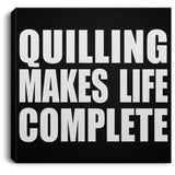 Quilling Makes Life Complete - Canvas Square