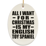 All I Want For Christmas Is My English Toy Spaniel - Oval Ornament