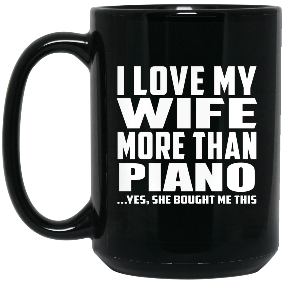 I Love My Wife More Than Piano - 15 Oz Coffee Mug Black