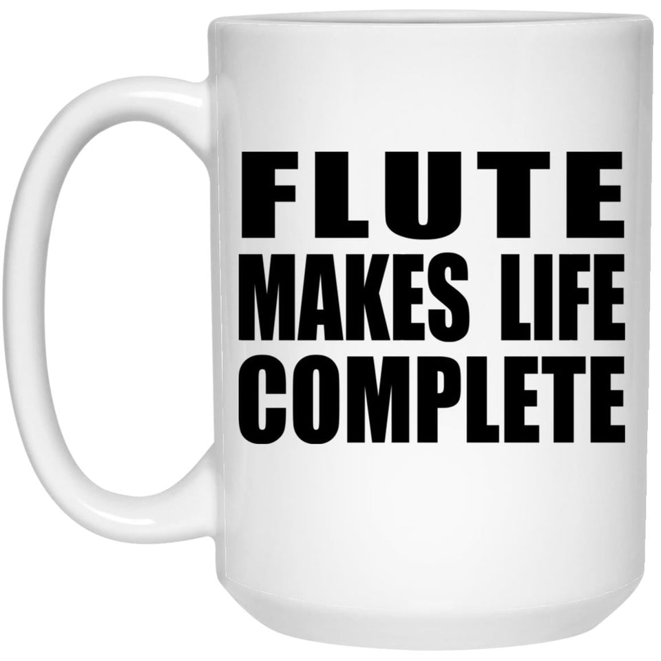 Flute Makes Life Complete - 15oz Coffee Mug