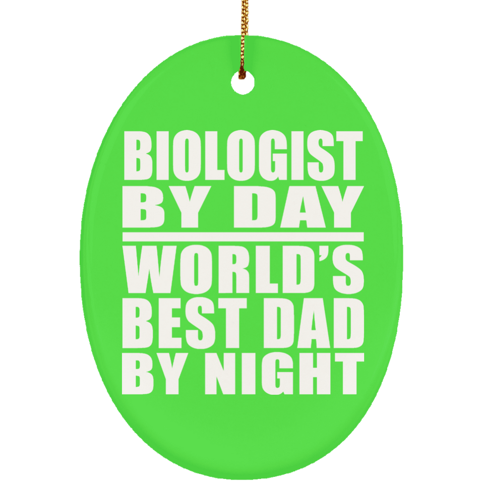 Biologist By Day World's Best Dad By Night - Oval Ornament