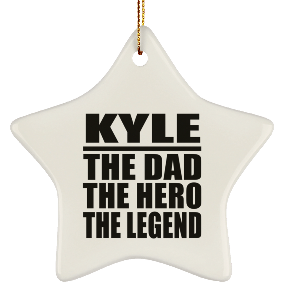 Kyle The Dad The Hero The Legend - Star Ornament