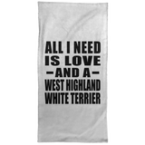 All I Need Is Love And A West Highland White Terrier - Hand Towel