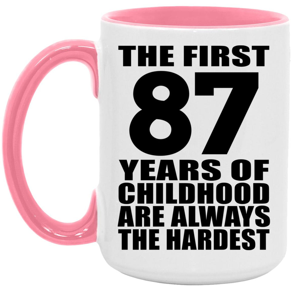 87th Birthday First 87 Years of Childhood Are The Hardest - 15oz Accent Mug Pink