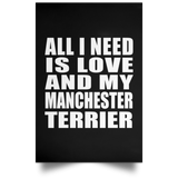 All I Need Is Love And My Manchester Terrier - Poster Portrait