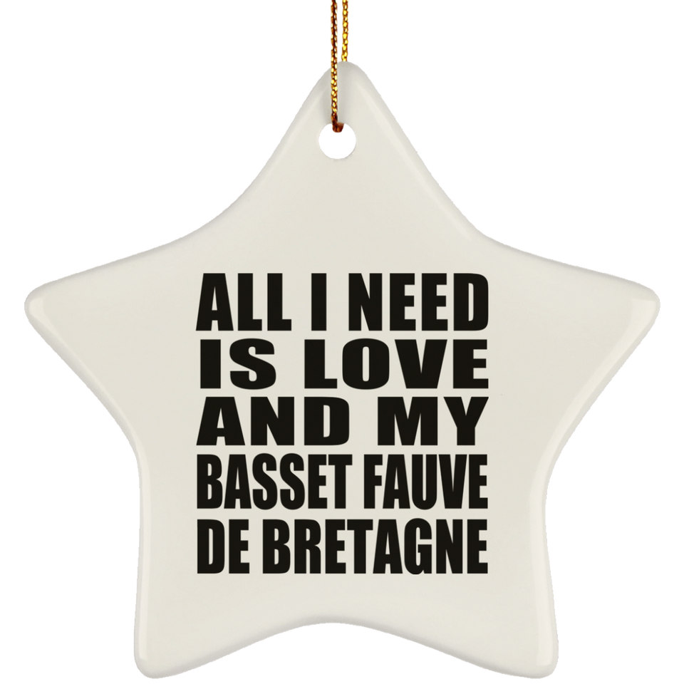All I Need Is Love And My Basset Fauve De Bretagne - Star Ornament