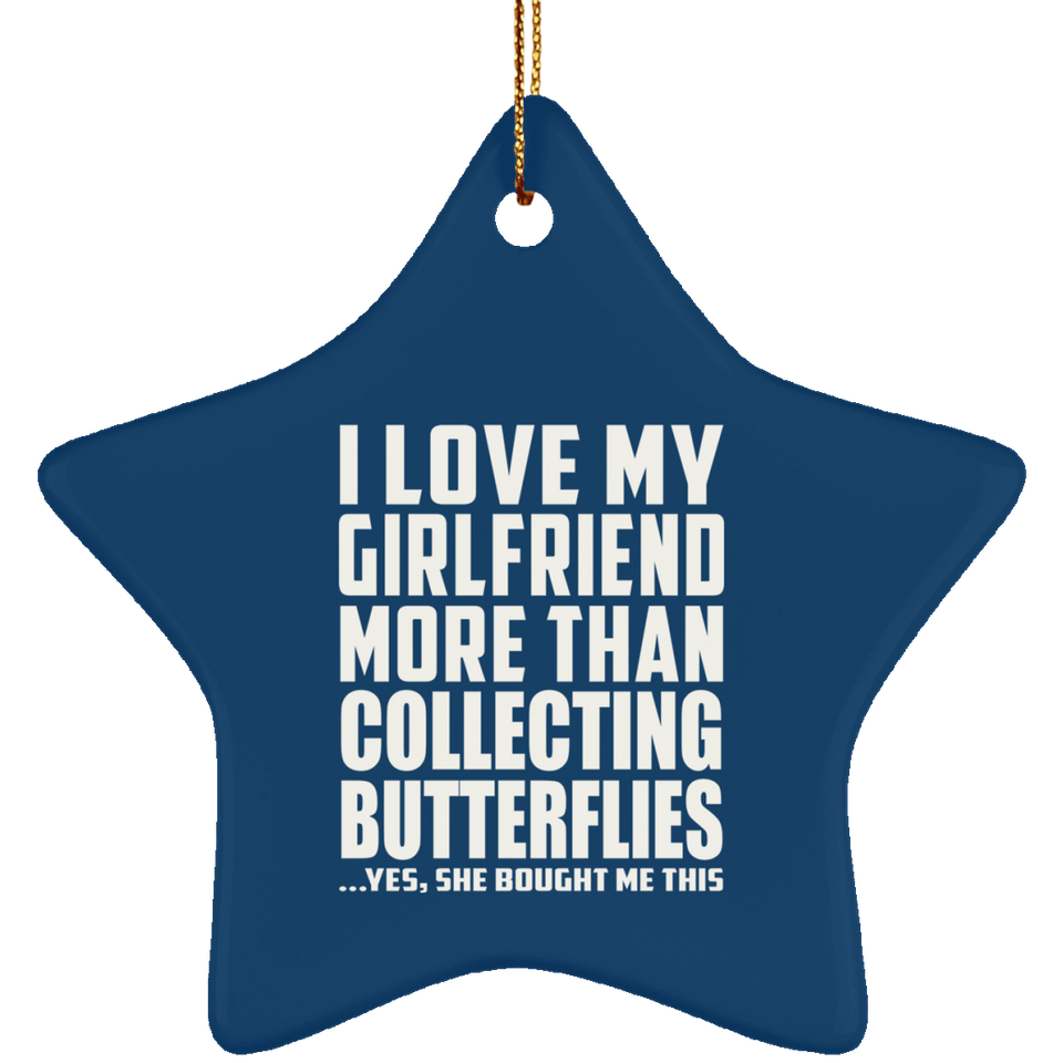 I Love My Girlfriend More Than Collecting Butterflies - Star Ornament