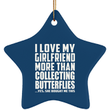 I Love My Girlfriend More Than Collecting Butterflies - Star Ornament