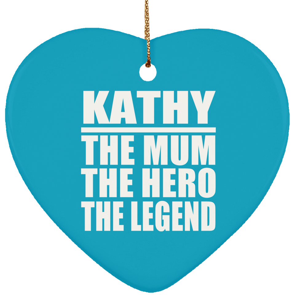 Kathy The Mum The Hero The Legend - Heart Ornament