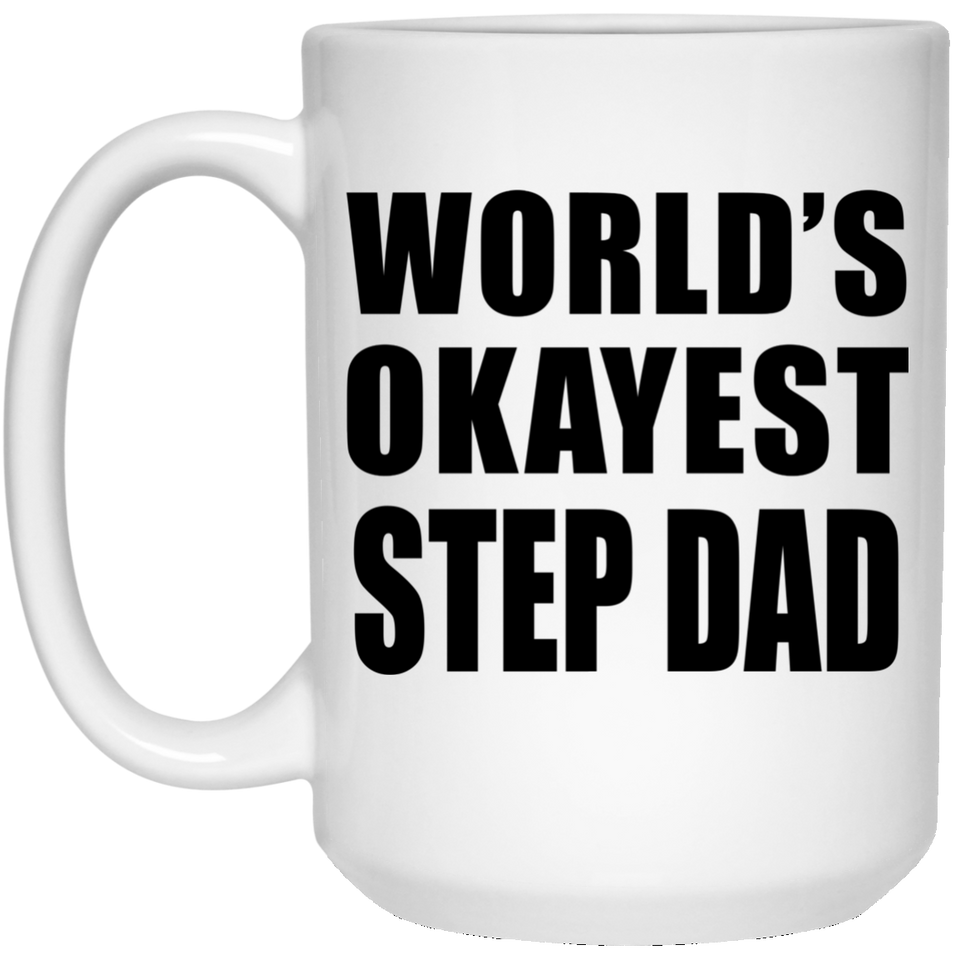 World's Okayest Step Dad - 15 Oz Coffee Mug
