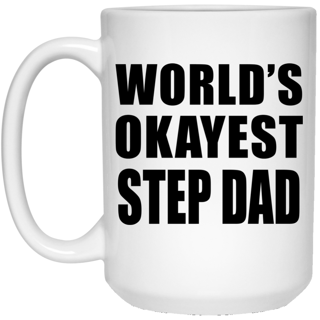 World's Okayest Step Dad - 15 Oz Coffee Mug
