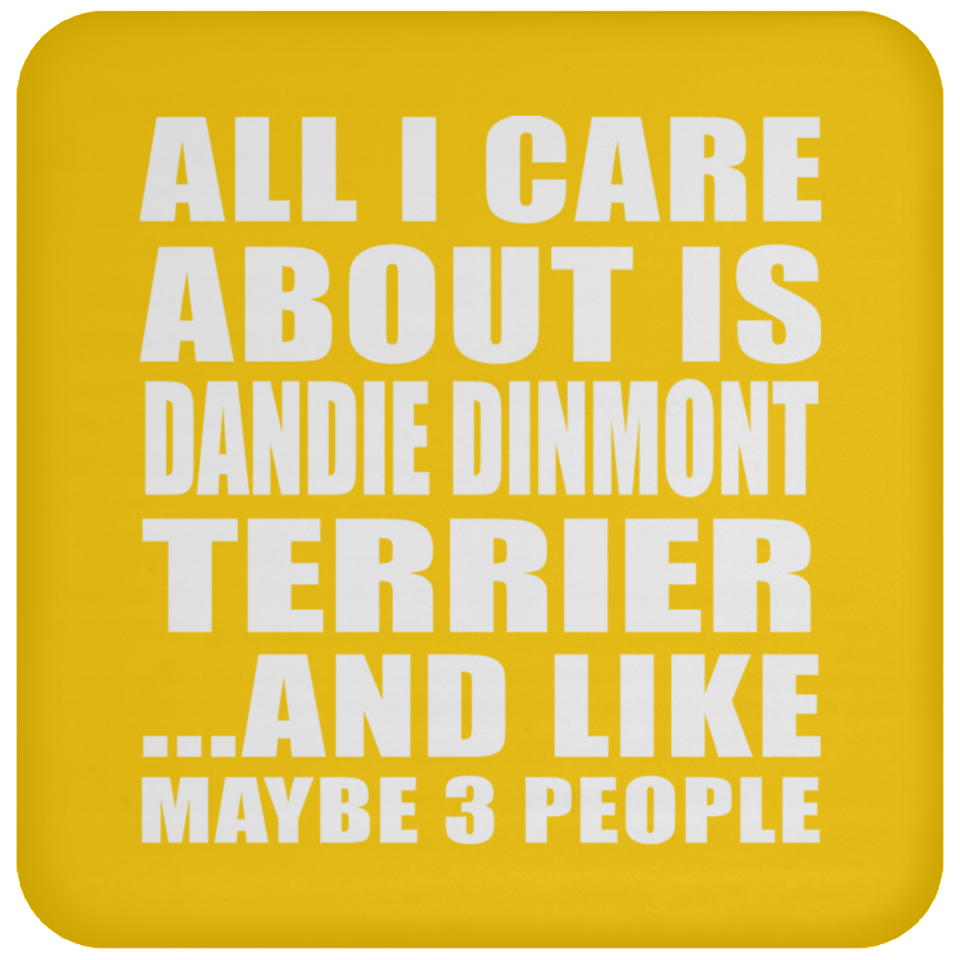 All I Care About Is Dandie Dinmont Terrier - Drink Coaster