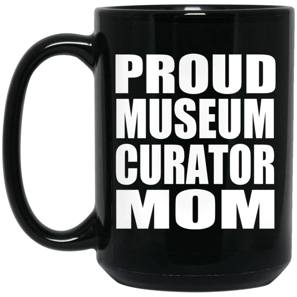 Proud Museum Curator Mom - 15oz Coffee Mug Black