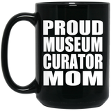 Proud Museum Curator Mom - 15oz Coffee Mug Black
