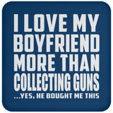 I Love My Boyfriend More Than Collecting Guns - Drink Coaster