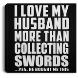 I Love My Husband More Than Collecting Swords - Canvas Square